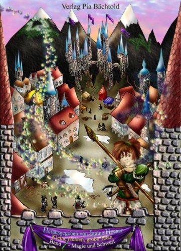 Kleine Helden - große Taten: Anthologie. Magie und Schwert - Teil 1 Fantasy & Sci-Fi