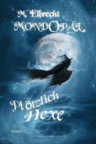 Fantasyroman über den Mondopal 01 MondOpal: Plötzlich Hexe book