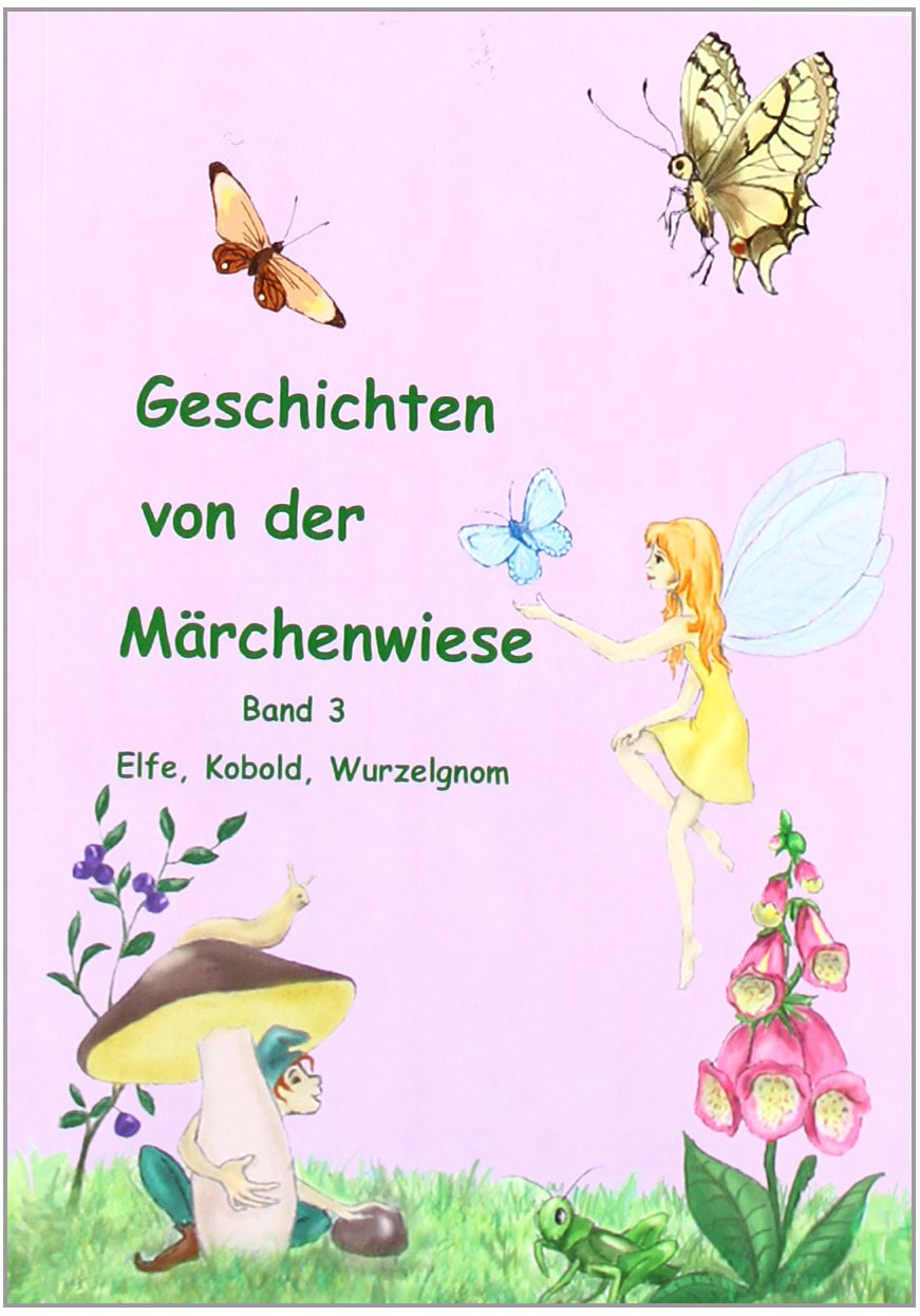 Geschichten von der Märchenwiese: Elfe,Kobold, Wurzelgnom book