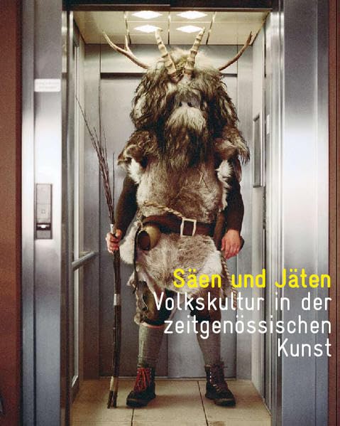 Säen und Jäten | Sowing and Weeding - Volkskultur in der zeitgenössischen Kunst | Folk Culture in Contemporary Art Architecture