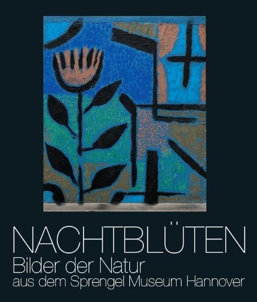 Nachtblüten: Bilder der Natur aus dem Sprengel Museum Hannover: Bilder der Natur aus dem Sprengel Museum Hannover (G) Architecture