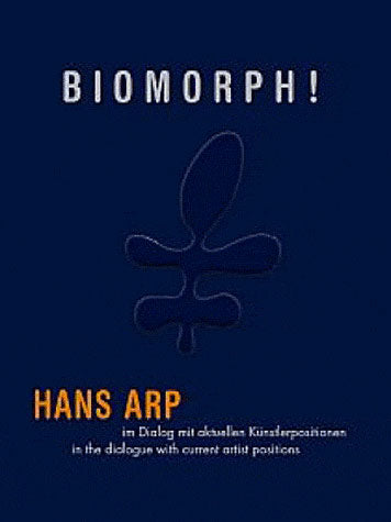 Biomorph ! : Hans Arp in the dialogue with current artist positions. Biomorph ! : Hans Arp im Dialog mit aktuellen Künstlerpositionen Computer Science