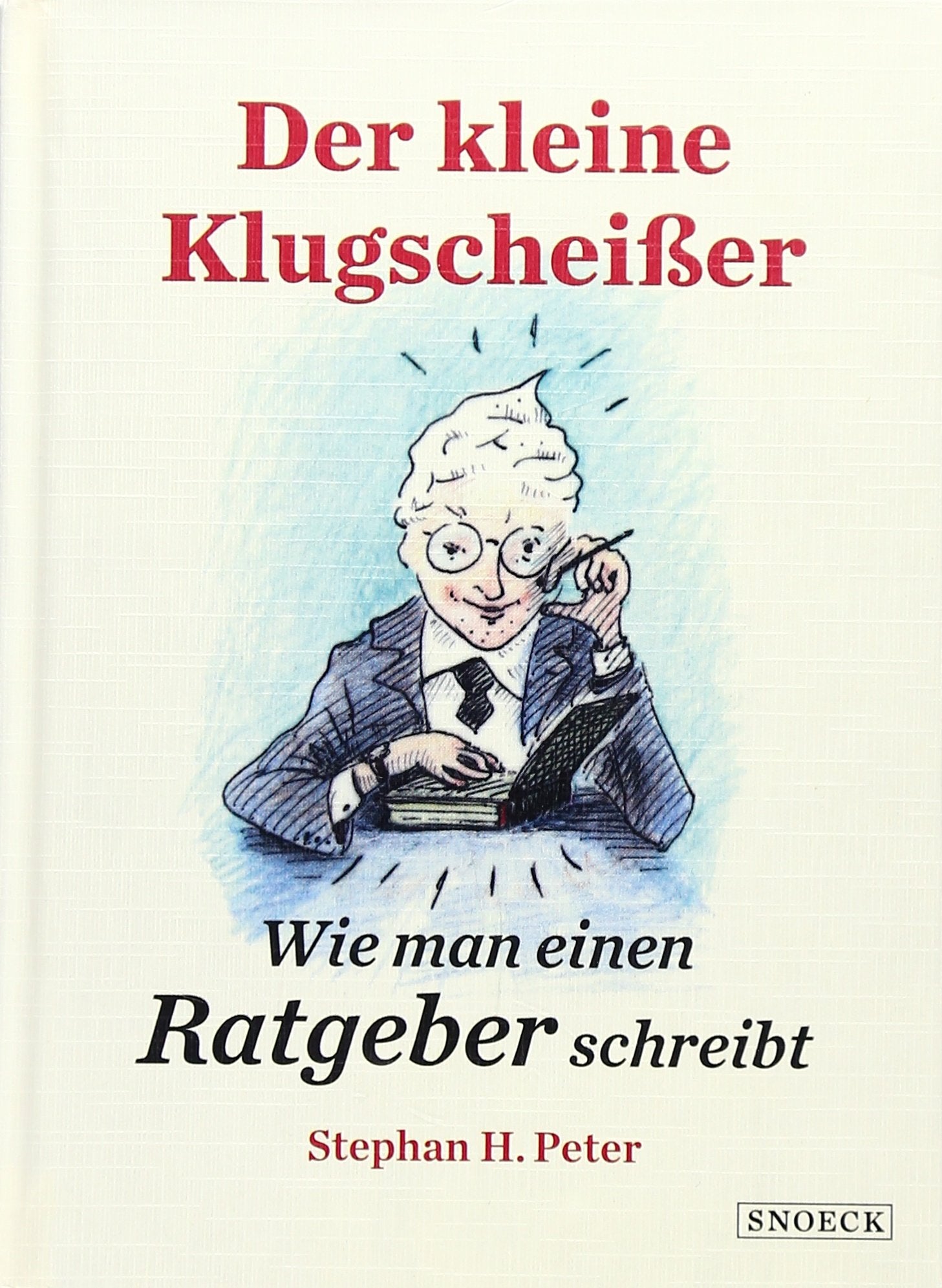 Stephan H. Peter: Der kleine Klugscheißer: Wie man einen Ratgeber schreibt book