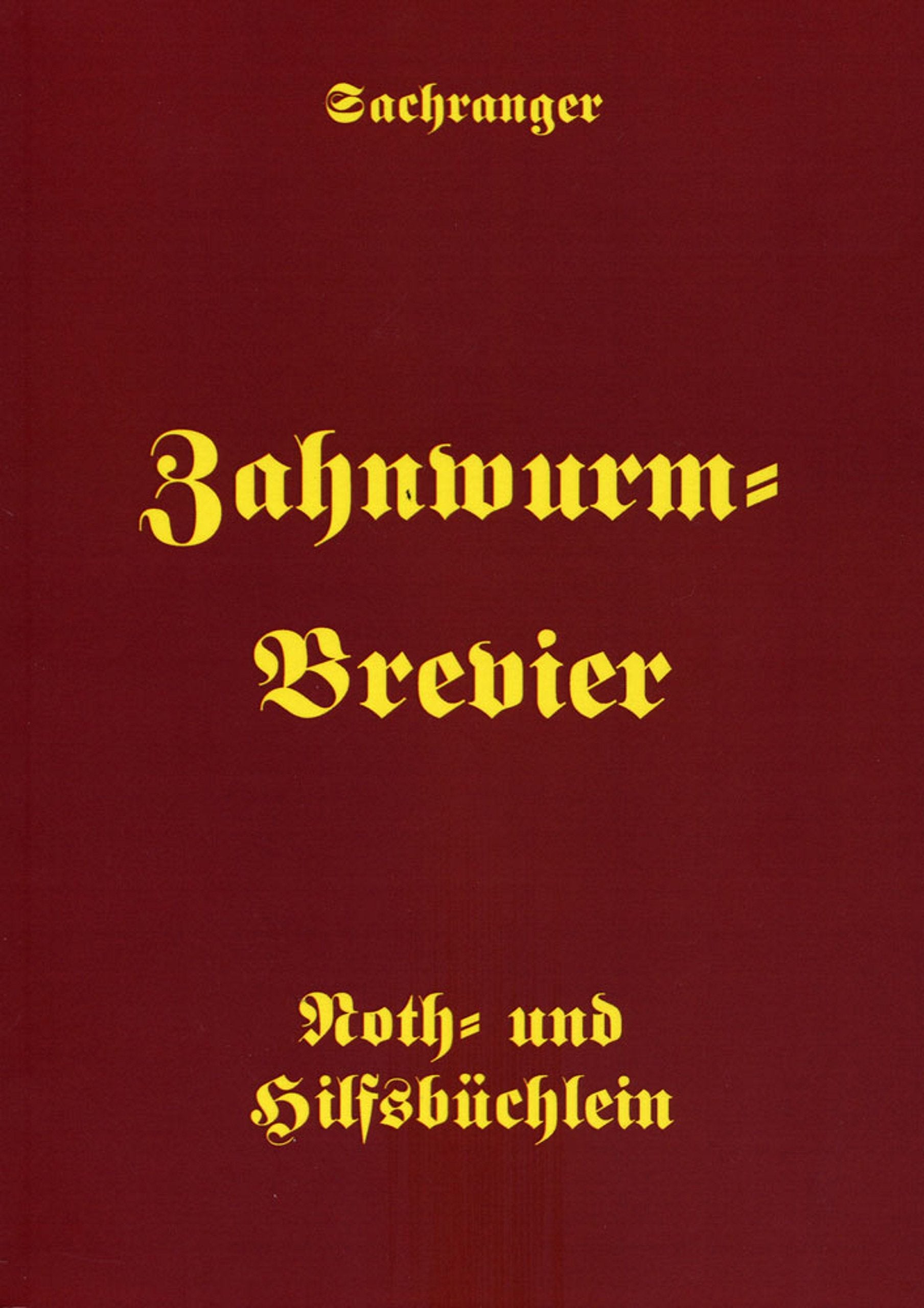 Sachranger Zahnwurm-Brevier: Noth- und Hilfsbüchlein Medicine