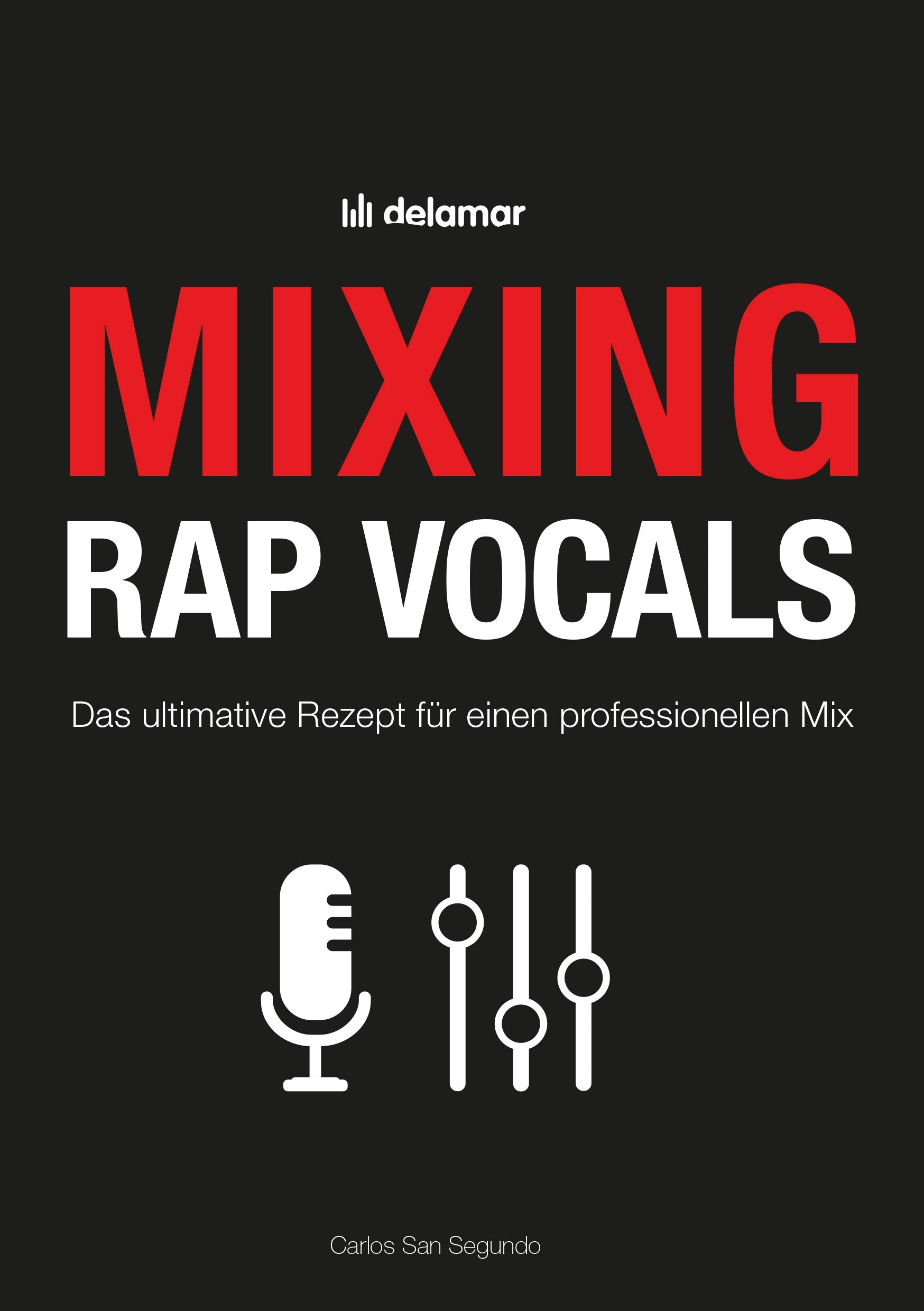 Mixing Rap Vocals: Das ultimative Rezept für einen professionellen Mix: Das ultimative Rezept für professionelle Mixe Computer Science