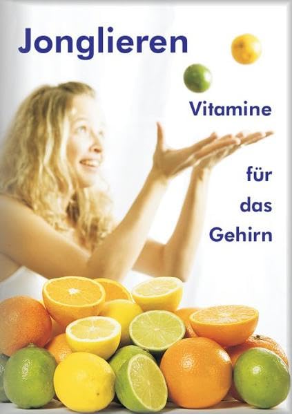 Jonglieren - Vitamine für das Gehirn (Broschüre): Wissenswertes rund um das Jonglieren mit Bällen Leisure, Home & Garden