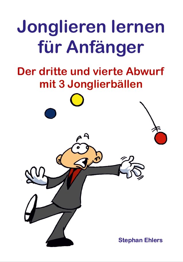 Jonglieren lernen für Anfänger (Broschüre): Der dritte und vierte Abwurf mit 3 Jonglierbällen Leisure & Fun