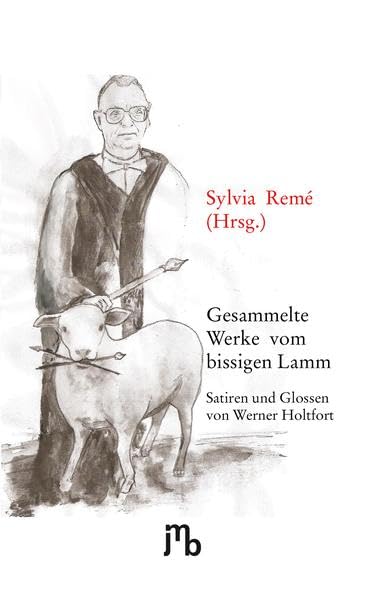 Gesammelte Werke vom bissigen Lamm: Satiren und Glossen von Werner Holtfort Manga