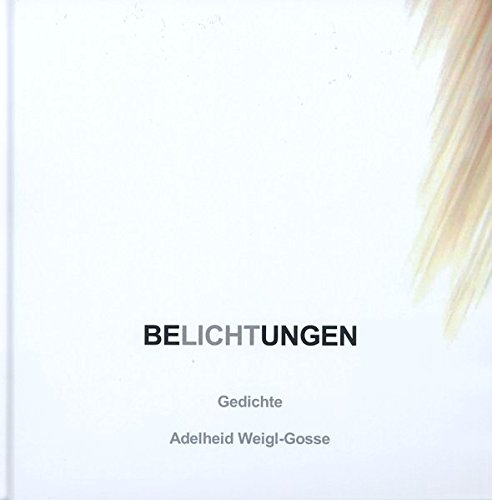 Belichtungen: Gedichte von Adelheid Weigl-Gosse Poetry