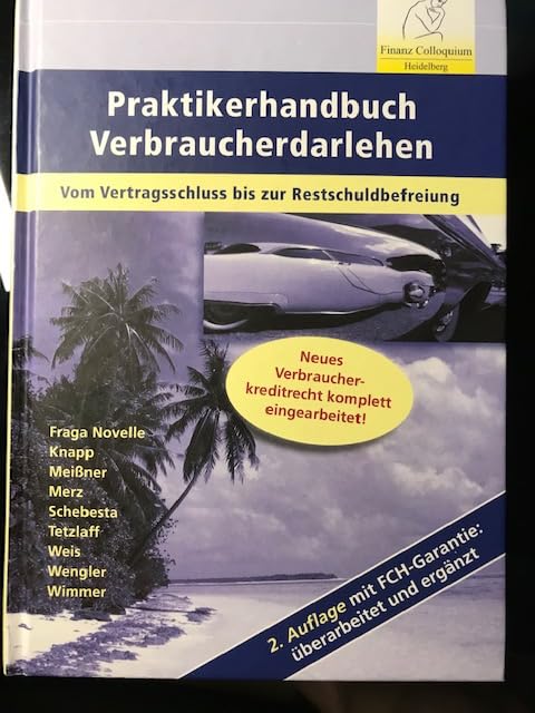 Praktikerhandbuch Verbraucherdarlehen, 2. Auflage: Umsetzung der Verbraucherkreditrichtlinie - vom Vertragsschluss zur Restschuldbefreiung Law