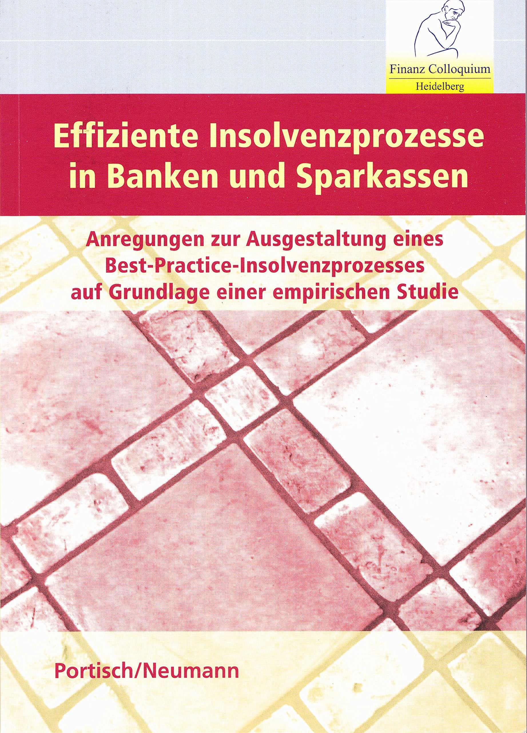 Effiziente Insolvenzprozesse in Banken und Sparkassen: Anregungen zur Ausgestaltung eines Best-Practice-Insolvenzprozesse auf Grundlage einer empirischen Studie Law