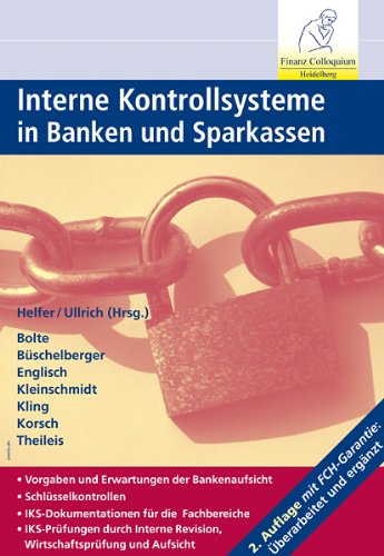 Interne Kontrollsysteme in Banken und Sparkassen: Vorgaben und Erwartungen der Bankenaufsicht; Schlüsselkontrollen; IKS-Dokumentationen für die ... Revision, Wirtschaftsprüfung und Aufsicht Law
