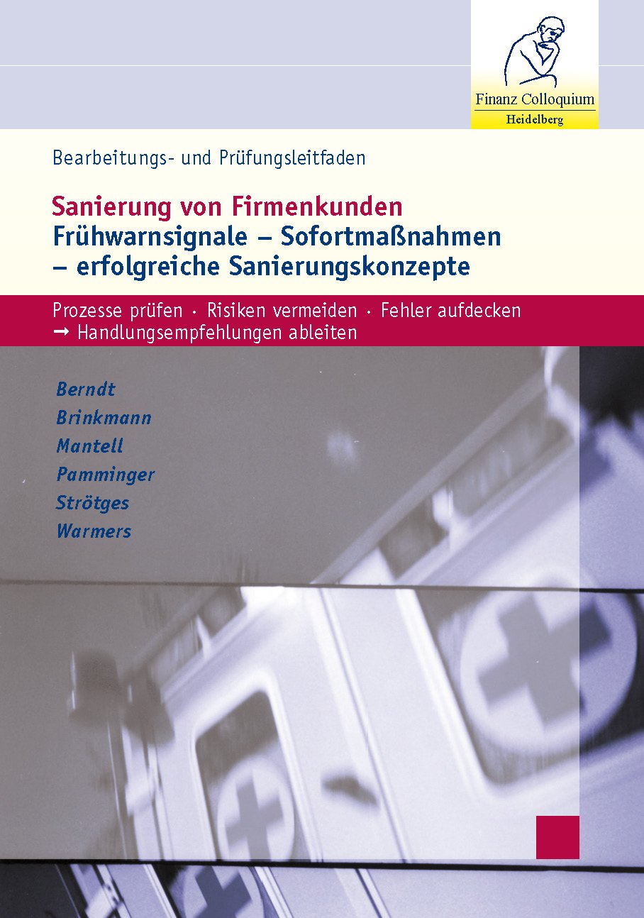 Bearbeitungs- und Prüfungsleitfaden Sanierung von Firmenkunden: Frühwarnsignale, Sofortmaßnahmen, erfolgreiche Sanierungskonzepte Law