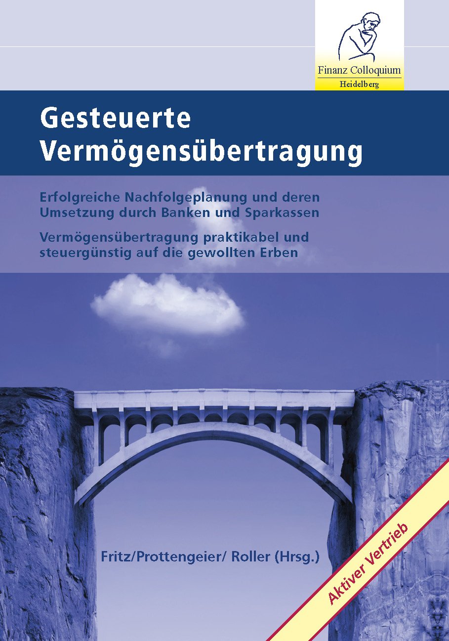 Gesteuerte Vermögensübertragung: Erfolgreiche Nachfolgeplanung und deren Umsetzung durch Banken und Sparkassen Vermögensübertragung praktikabel und steuergünstig auf die gewollten Erben Law
