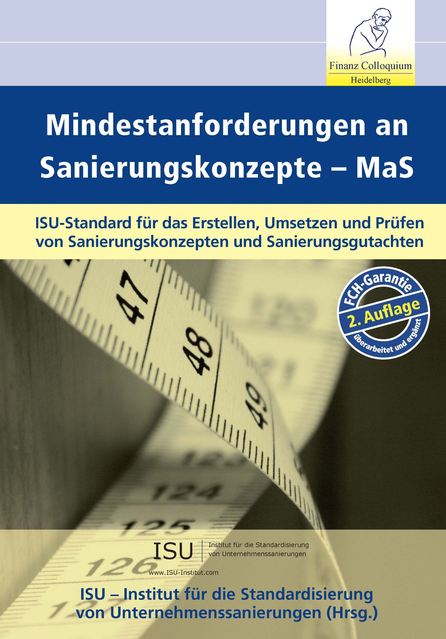 Mindestanforderungen an Sanierungskonzepte MaS 2. Auflage: ISU - Institut für die Standardisierung von Unternehmenssanierungen Law