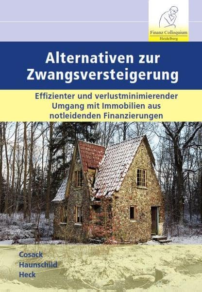 Alternativen zur Zwangsversteigerung: Effizienter und verlustminimierender Umgang mit Immobilien aus notleidenden Finanzierungen Law