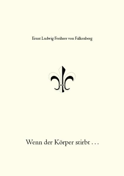Wenn der Körper stirbt...: Endet die menschliche Existenz mit dem Tode des Erdenkörpers? Philosophy