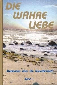 Die Wahre Liebe - Band 1: Gedanken über die Unendlichkeit Religion & Esotericism