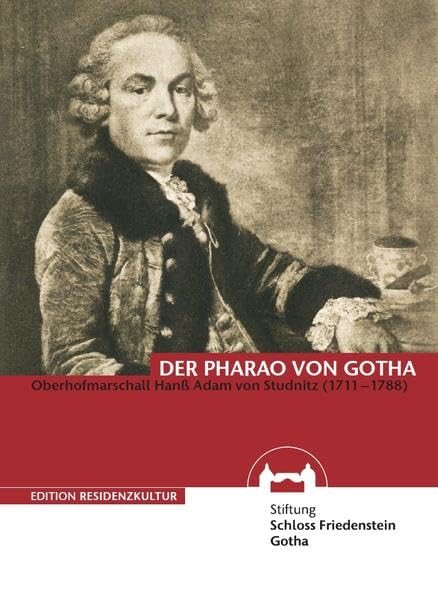 Der Pharao von Gotha - Oberhofmarschall Hanß Adam von Studnitz (Edition Residenzkultur) Politics & History