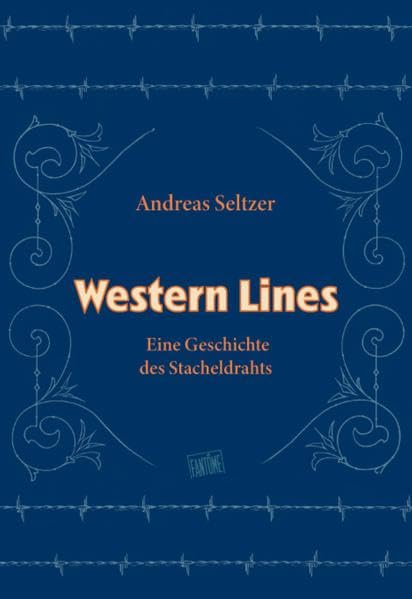 Andreas Seltzer - Western Lines. Eine Geschichte des Stacheldrahts Film, Art & Culture