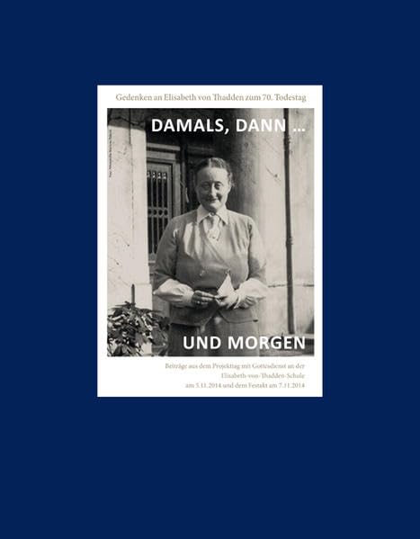 Damals, dann ... und morgen: Gedenken an Elisabeth von Thadden zum 70. Todestag Learning & Reference
