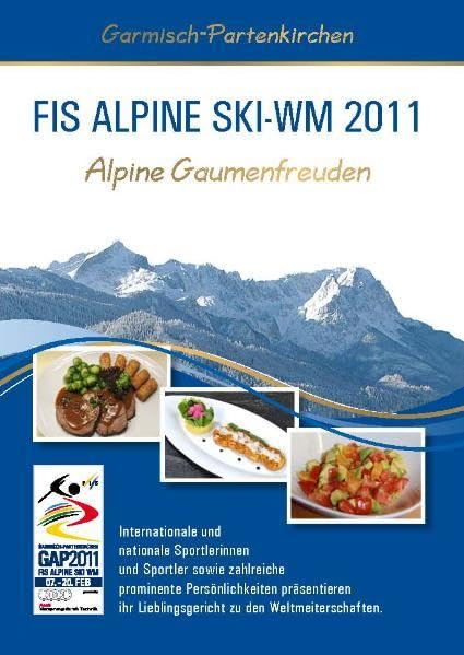 Alpine Gaumenfreuden: Internationale und nationale Sportlerinnen und Sportler sowie zahlreiche prominente Persönlichkeiten präsentieren ihr ... der FIS Alpinen Ski Weltmeisterschaften 2011 Leisure, Home & Garden
