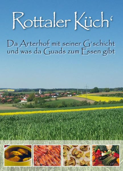 Rottaler Küch': Da Arterhof mit seiner G'schicht und was da Guads zum Essen gibt Leisure, Home & Garden