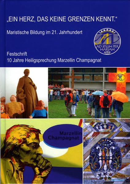 Ein Herz, das keine Grenzen kennt: Maristische Bildung im 21. Jahrhundert Festschrift - 10 Jahre Heiligsprechung Marzellin Champagnat Religion & Esotericism