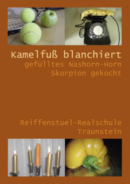 Kamelfuß blanchiert gefülltes Nashorn-Horn Skorpion gekocht: Rezeptesammlung der Reiffenstuel-Realschule Traunstein Leisure, Home & Garden