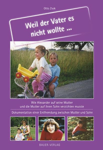 Weil der Vater es nicht wollte....: Wie Alexander auf seine Mutter und die Mutter auf ihren Sohn verzichten musste: Wie Alexander auf seine Mutter und ... einer Entfremdung zwischen Mutter und Sohn Psychology