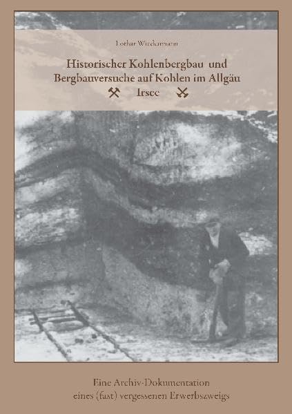 Historischer Kohlenbergbau und Bergbauversuche auf Kohlen im Allgäu Politics & History