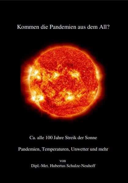 Kommen die Pandemien aus dem All?: ca. alle 100 Jahre Streik der Sonne, Pandemien, Temperaturen, Unwetter und mehr Geology & Geography