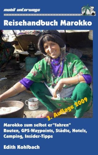 Reisehandbuch Marokko: Marokko zum selbst er"fahren" - Routen, GPS-Waypoints, Städte, Hotels, Camping, Insider-Tipps Travel