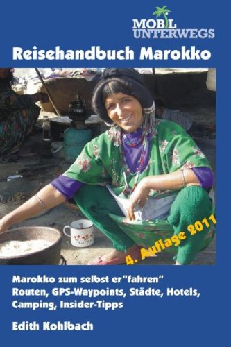 Reisehandbuch Marokko: Alles rund ums selbst fahren: Einreise, Routen, Straßenzustand, Treibstoffversorgung, GPS-Koordinaten, Landeskunde, ... Camping, Einkauf, sonstige aktuelle Infos Travel Books