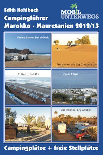 Band 1: Campingführer Marokko-Mauretanien 2012/13: Offizielle Campingplätze und freie Stellmöglichkeiten Travel