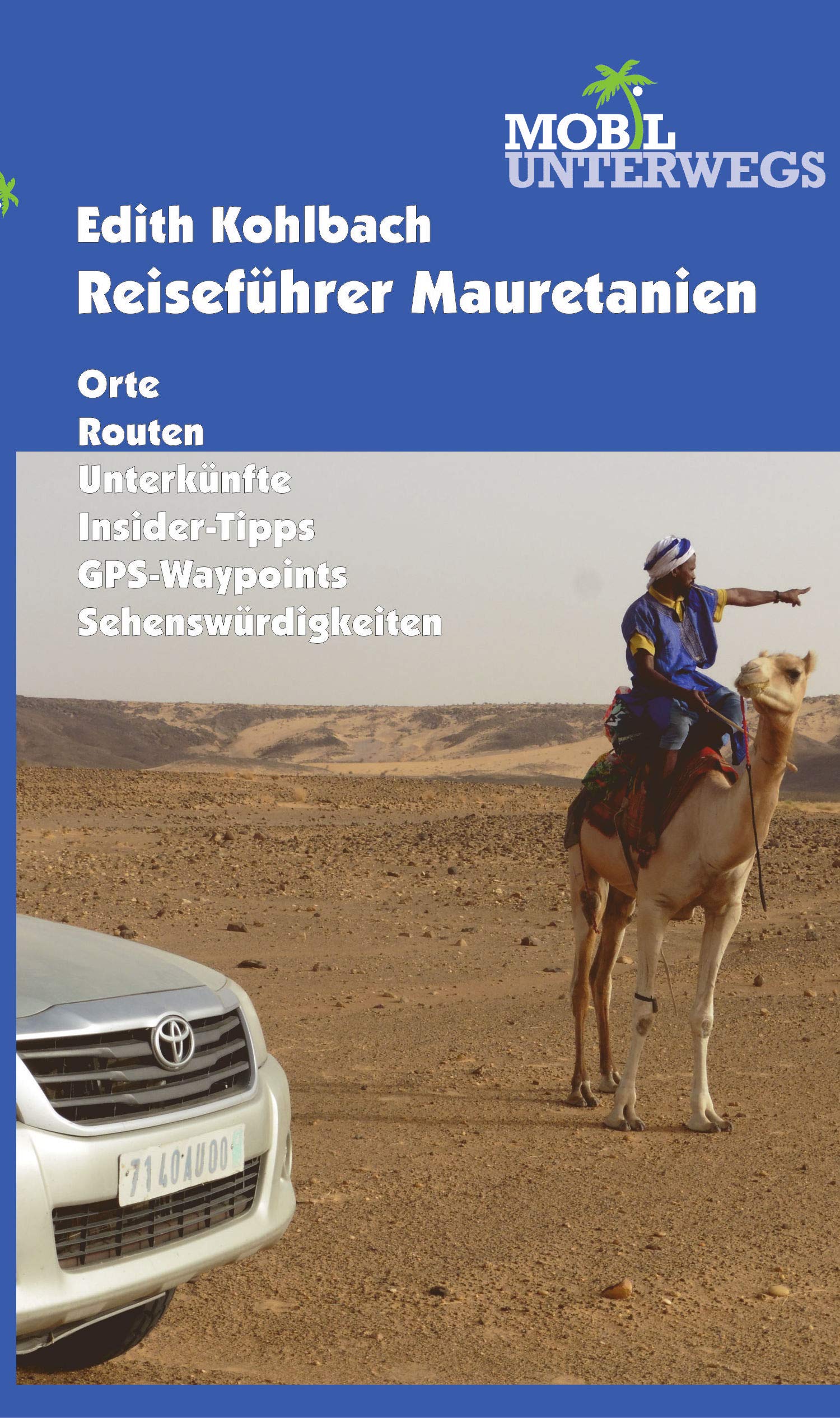 Band 4: Reiseführer Mauretanien: Einreise, Routen, Straßenzustand, GPS-Koordinaten, Treibstoffversorgung, Landeskunde, Stadtbeschreibungen, ... sonstige aktuelle Infos (mobil unterwegs) Leisure, Home & Garden