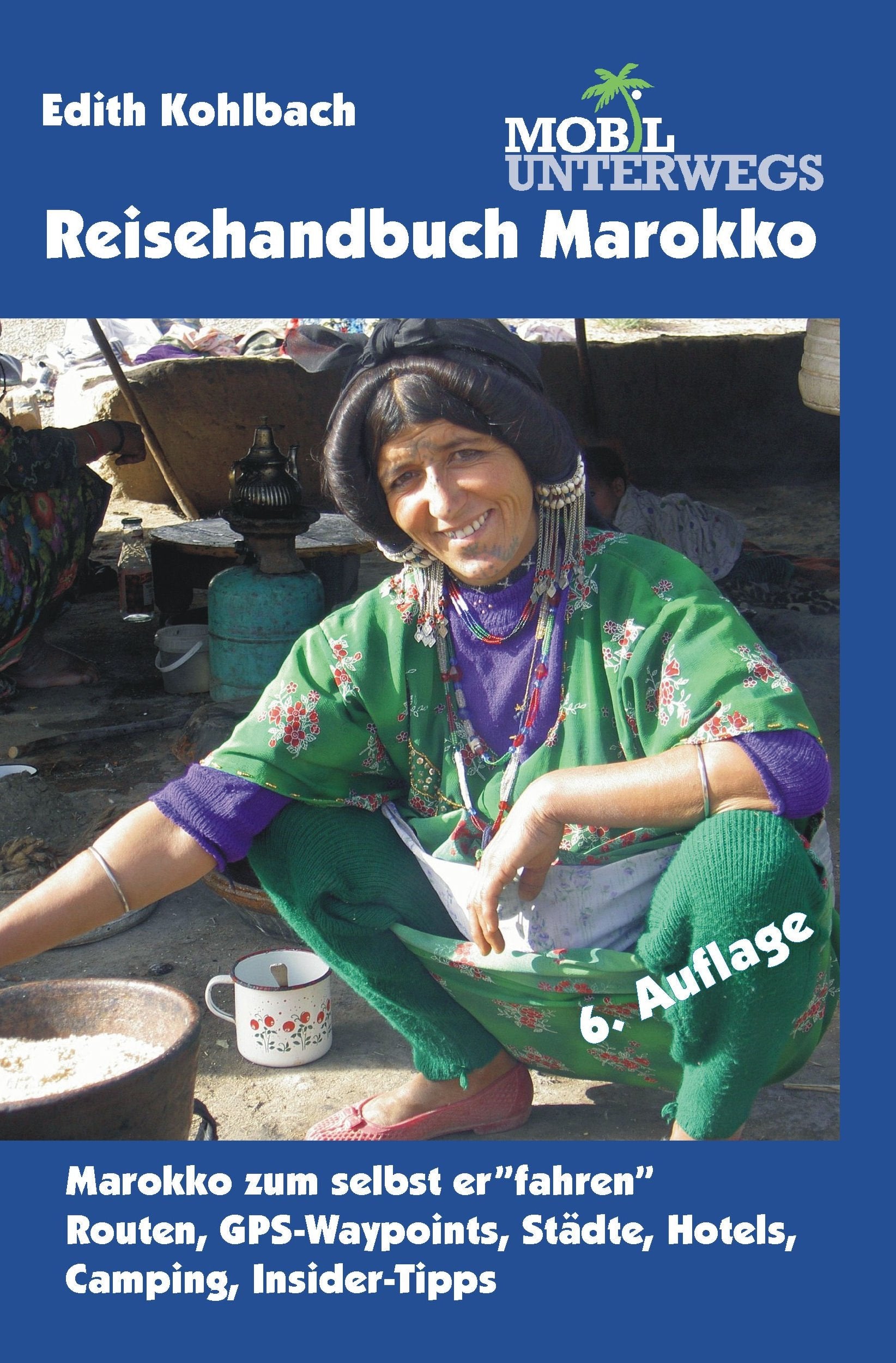 Band 3: Reisehandbuch Marokko: Marokko zum selbst erfahren: Routen, GPS-Waypoints, Städte, Hotels, Camping, Insider-Tipps (mobil unterwegs) Leisure, Home & Garden