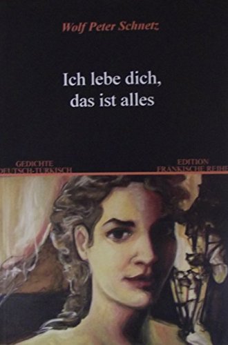 Ich lebe dich, das ist alles: Gedichte. Dt. /Türk. Poetry