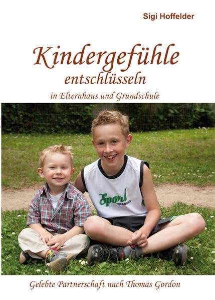 Kindergefühle entschlüsseln - in Elternhaus und Grundschule: Gelebte Partnerschaft nach Thomas Gordon Politics & History