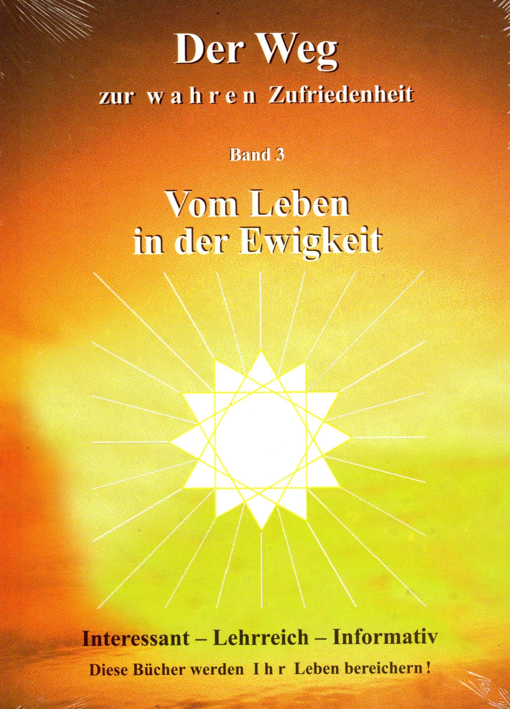 Der Weg zur wahren Zufriedenheit: Band 3 Vom Leben in der Ewigkeit Lifestyle