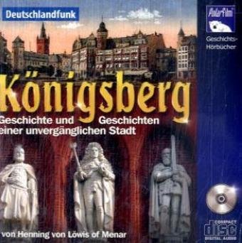 Königsberg, 1 Audio-CD: Geschichte und Geschichten einer unvergänglichen Stadt Books