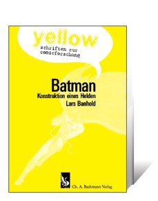 Batman - Konstruktion eines Helden (yellow. Schriften zur Comicforschung Bd. 1) Books
