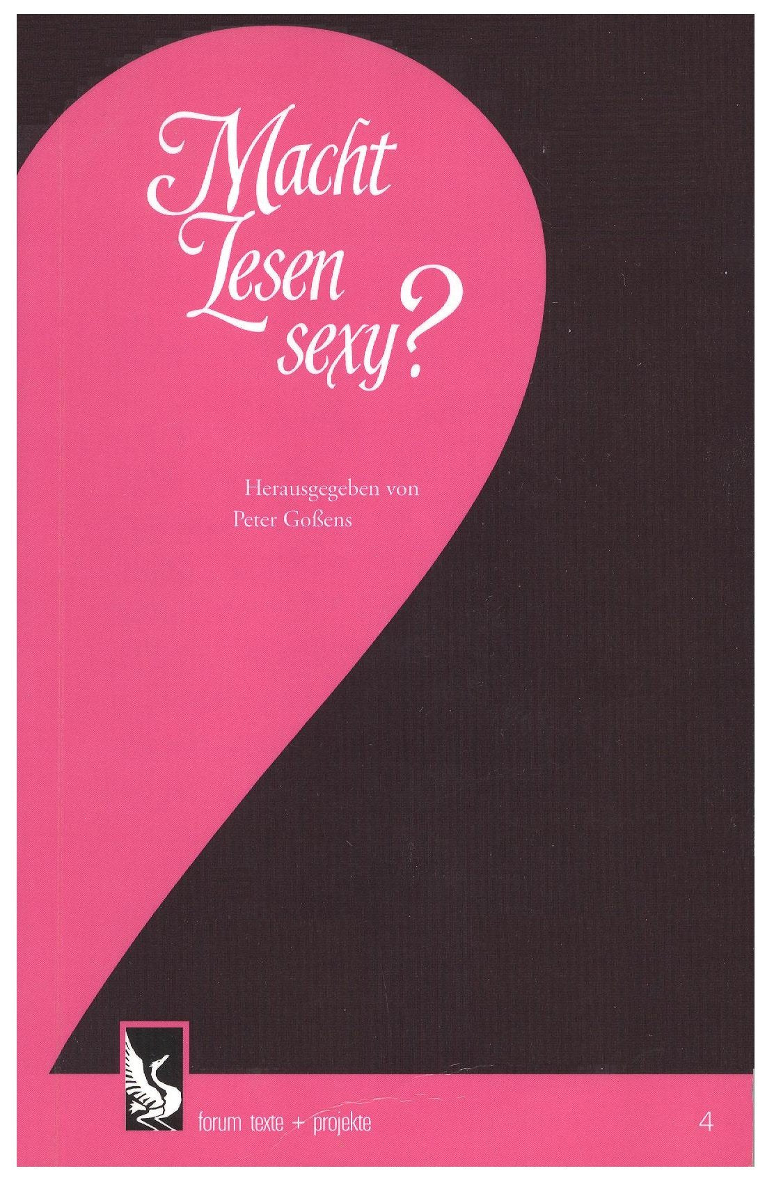 Macht Lesen sexy? : Und wenn nicht: was macht es dann? Peter Goßens (Hg.) Books