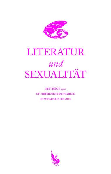 Literatur und Sexualität: Beiträge zum Studierendenkongress Komparatistik 2014 book