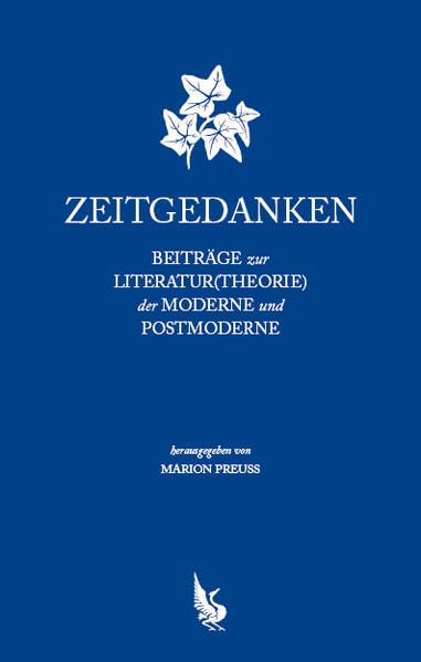 Zeitgedanken: Beiträge zur Literatur(Theorie) der Moderne und Postmoderne Media & Communication