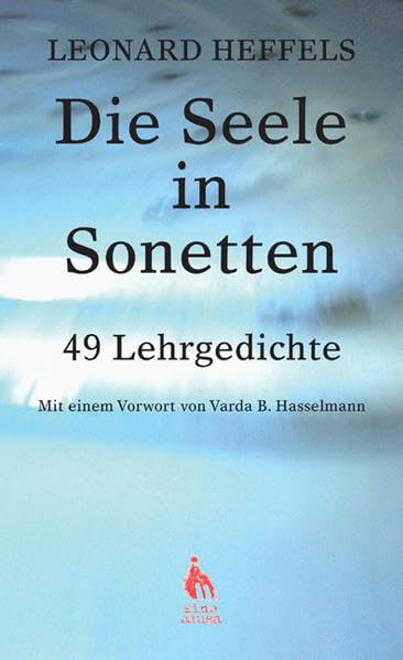 Die Seele in Sonetten: 49 Lehrgedichte nach "Archetypen der Seele" von Varda B. Hasselmann und Frank Schmolke - Heffels, Leonard book