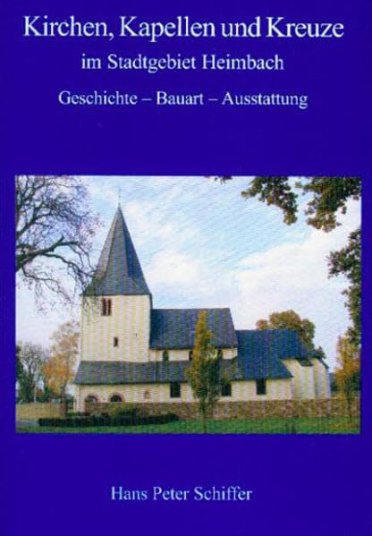 Kirchen, Kapellen und Kreuze im Stadtgebiet Heimbach: Geschichte – Bauart – Ausstattung Film, Art & Culture