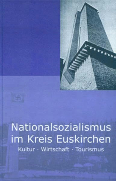 Nationalsozialismus im Kreis Euskirchen Band 3: Kultur, Wirtschaft, Tourismus German history