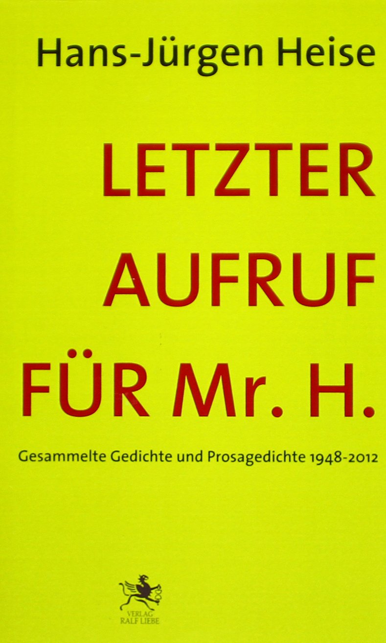 Letzter Aufruf für Mr. H.: Gesammelte Gedichte und Prosagedichte 1948-2012 Poetry