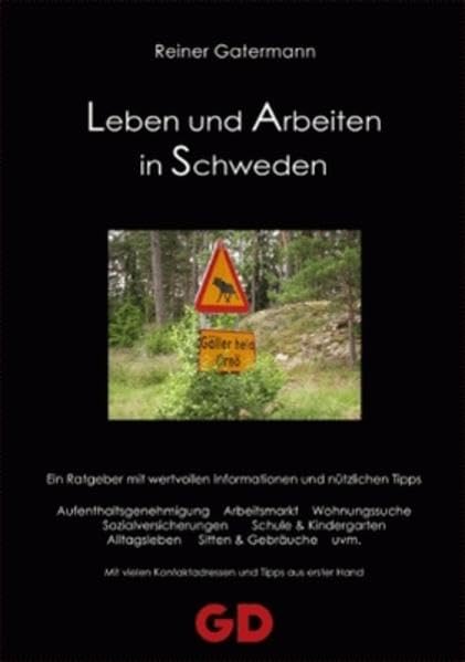 Leben und Arbeiten in Schweden: Ein Ratgeber mit wertvollen Informationen und nützlichen Tipps. Aufenthaltsgenehmigung, Arbeitsmarkt, Wohnungssuche, ... Kontaktadressen und Tipps aus erster Hand Social Sciences